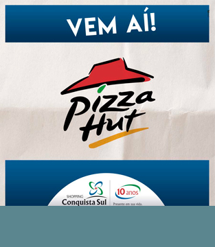 Shopping Conquista Sul assina contrato com a Pizza Hut!