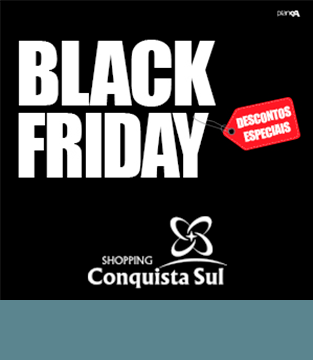 Black Friday Shopping Conquista Sul