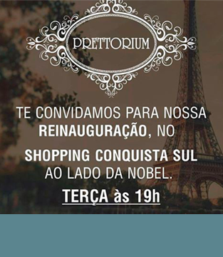 Reinauguração da loja PRETTORIUM