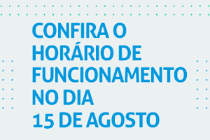 Horário Especial do dia 15 de Agosto Horário Especial do dia 15 de Agosto