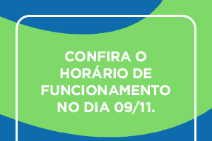 Horário de funcionamento – 09 de novembro Horário de funcionamento – 09 de novembro